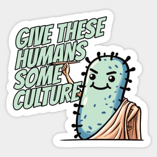 Give these Humans some Culture - Bacteria Philosoph Biology Humor Sticker